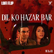 Dil Ko Hazar Bar (Lofi Flip \ From "Murder") | Alisha Chinai
