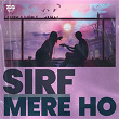 Sirf Mere Ho | Keshuv Huria