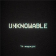 Unknowable | Taiki Nulight