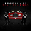 BAK N THA FIELD | Birdman