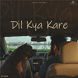 Dil Kya Kare | Maya