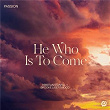 He Who Is To Come | Passion