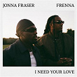 I Need Your Love | Jonna Fraser