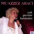 Çok Geceler Bekledim | Muazzez Abaci