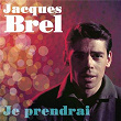 Je prendrai | Jacques Brel