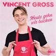 Heute gehn wir backen | Vincent Gross