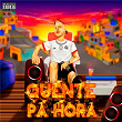 QUENTE PÁ HORA | Pk