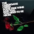 I Need Some Fine Wine And You, You Need To Be Nicer | The Cardigans