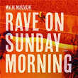 Rave On Sunday Morning | Malik Mustache