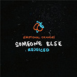 Someone Else (Rejuiced) | Emotional Oranges