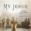 My Jesus (Live In Nashville) | Anne Wilson