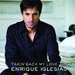 Takin' Back My Love | Enrique Iglesias