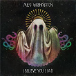 I Believe You Liar | Meg Washington