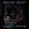 You're A Animal | Jonathan Boulet
