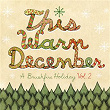 This Warm December, A Brushfire Holiday Vol. 2 | Zach Gill