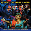 Blessed | The Soweto Gospel Choir
