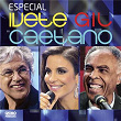 Especial Ivete, Gil E Caetano | Caetano Veloso
