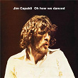 Oh How We Danced (Bonus Track Edition) | Jim Capaldi