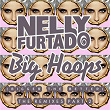 Big Hoops (Bigger The Better) (The Remixes Part 2) | Nelly Furtado