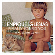 Finally Found You | Enrique Iglesias