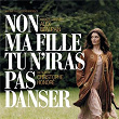 BOF Non Ma Fille, Tu N'Iras Pas Danser - Musique Originale d'Alex Beaupain | Alex Beaupain