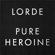 Pure Heroine | Lorde