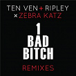 1 Bad Bitch (Ten Ven + Ripley vs. Zebra Katz) (Remixes) | Ten Ven