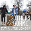 Stay A Little Longer | Brothers Osborne