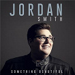 Something Beautiful | Jordan Smith