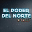 Singles | El Poder Del Norte