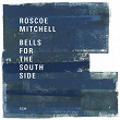 Bells For The South Side | Roscoe Mitchell