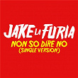 Non So Dire No (Single Version) | Jake La Furia