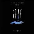 Blood In The Cut (Remixed) | K Flay