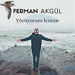 Yürüyorum Içimde | Ferman Akgul