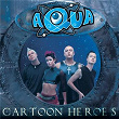 Cartoon Heroes | Aqua