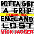 Gotta Get A Grip / England Lost (Reimagined) | Mick Jagger