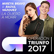 La Quiero A Morir (Operación Triunfo 2017) | Mireya Bravo