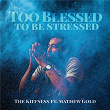 Too Blessed To Be Stressed | The Kiffness