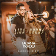 Liga E Chora (Ao Vivo) | Lauana Prado