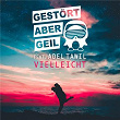 Vielleicht | Gestört Aber Geil