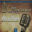 80 Años Quincheros - Nosotros, Boleros Para Enamorar (Remastered) | Los Huasos Quincheros