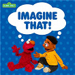 Imagine That! | Sesame Street