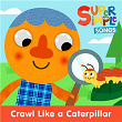 Crawl Like a Caterpillar | Super Simple Songs, Noodle & Pals