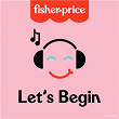 Let's Begin | Fisher Price
