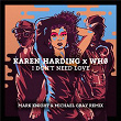 I Don't Need Love (Mark Knight & Michael Gray Remix) | Karen Harding X Wh0