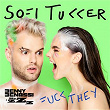 Fuck They (Benny Benassi & MazZz Remix Radio Edit) | Sofi Tukker