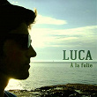 À la folie | Luca