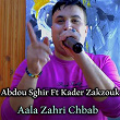 Aala Zahri Chbab (feat. Kader Zakzouk) | Abdou Sghir