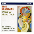Erik Bergman : Works for Mixed Choir | The Finnish Chamber Choir