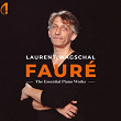 Fauré : the essentials piano works | Laurent Wagschal